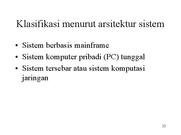 Klasifikasi menurut arsitektur sistem • Sistem berbasis mainframe • Sistem komputer pribadi (PC) tunggal