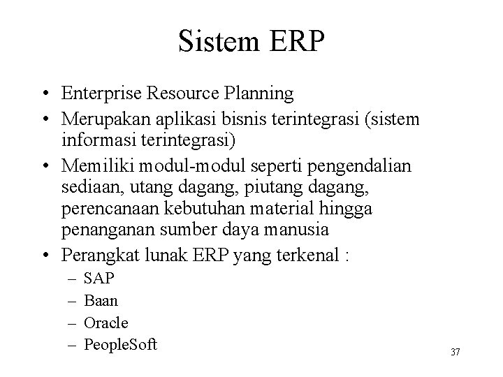 Sistem ERP • Enterprise Resource Planning • Merupakan aplikasi bisnis terintegrasi (sistem informasi terintegrasi)