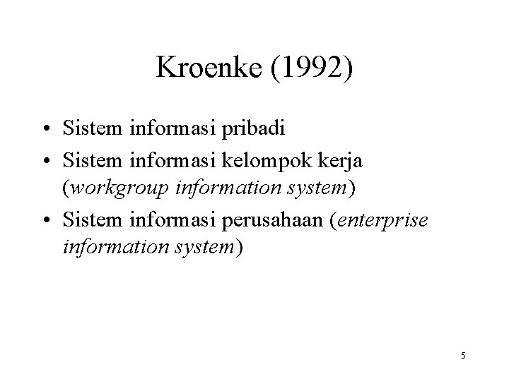 Kroenke (1992) • Sistem informasi pribadi • Sistem informasi kelompok kerja (workgroup information system)