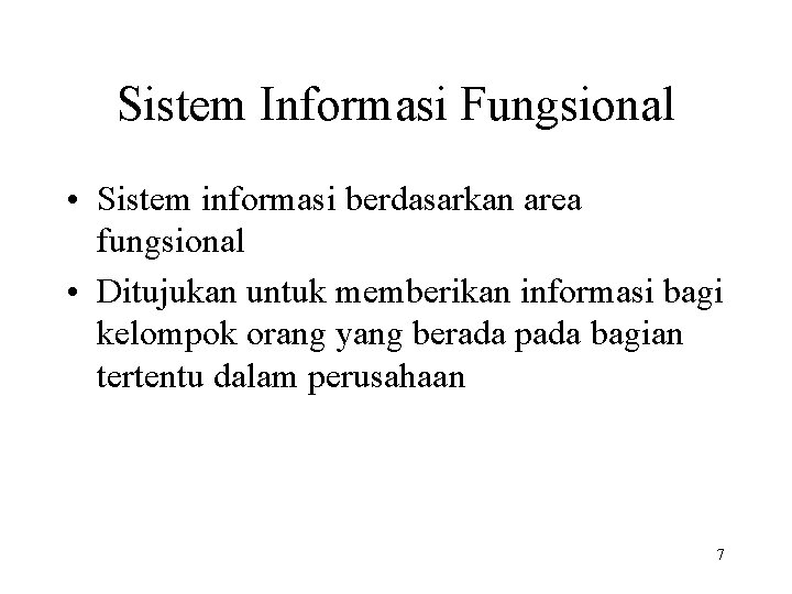 Sistem Informasi Fungsional • Sistem informasi berdasarkan area fungsional • Ditujukan untuk memberikan informasi