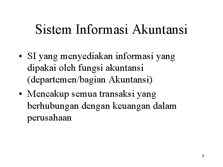 Sistem Informasi Akuntansi • SI yang menyediakan informasi yang dipakai oleh fungsi akuntansi (departemen/bagian