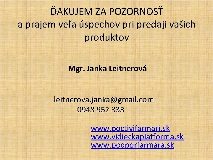 ĎAKUJEM ZA POZORNOSŤ a prajem veľa úspechov pri predaji vašich produktov Mgr. Janka Leitnerová