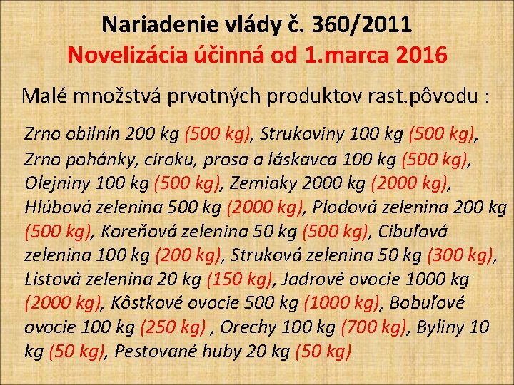 Nariadenie vlády č. 360/2011 Novelizácia účinná od 1. marca 2016 Malé množstvá prvotných produktov