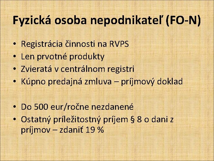 Fyzická osoba nepodnikateľ (FO-N) • • Registrácia činnosti na RVPS Len prvotné produkty Zvieratá