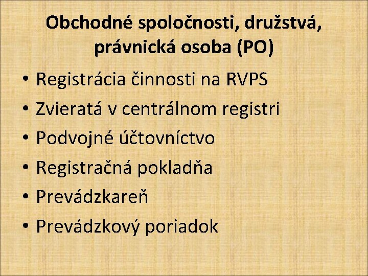 Obchodné spoločnosti, družstvá, právnická osoba (PO) • • • Registrácia činnosti na RVPS Zvieratá