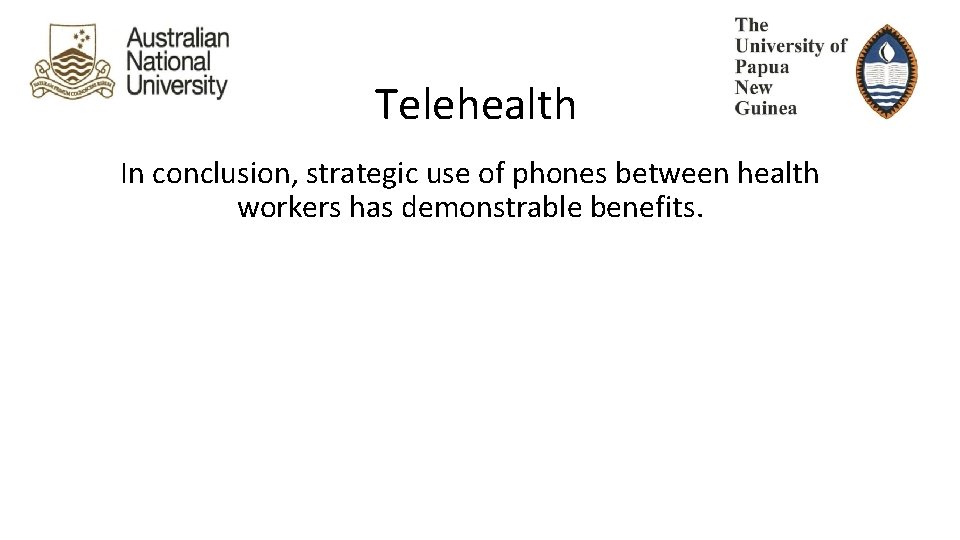 Telehealth In conclusion, strategic use of phones between health workers has demonstrable benefits. 