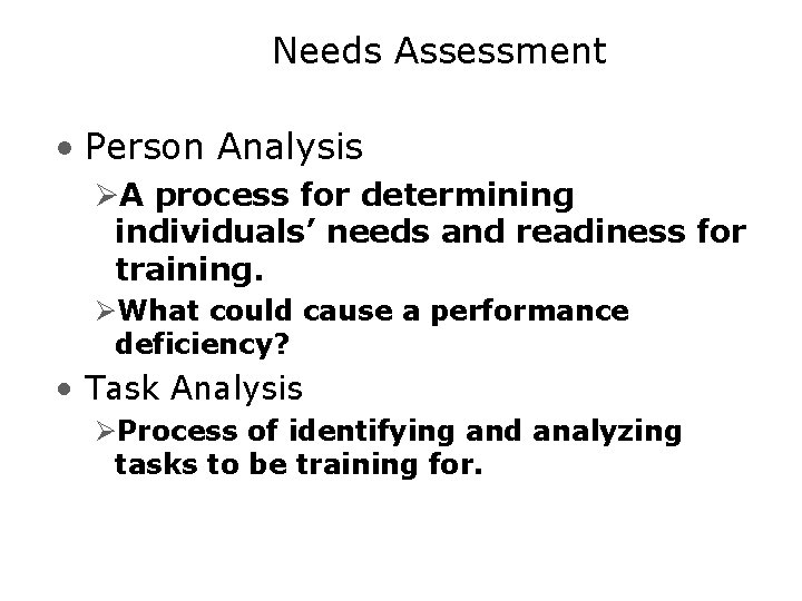 Needs Assessment • Person Analysis ØA process for determining individuals’ needs and readiness for