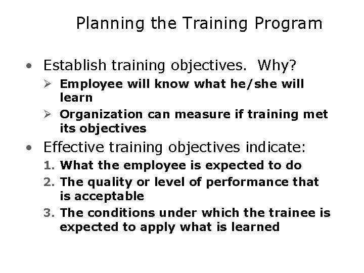 Planning the Training Program • Establish training objectives. Why? Ø Employee will know what