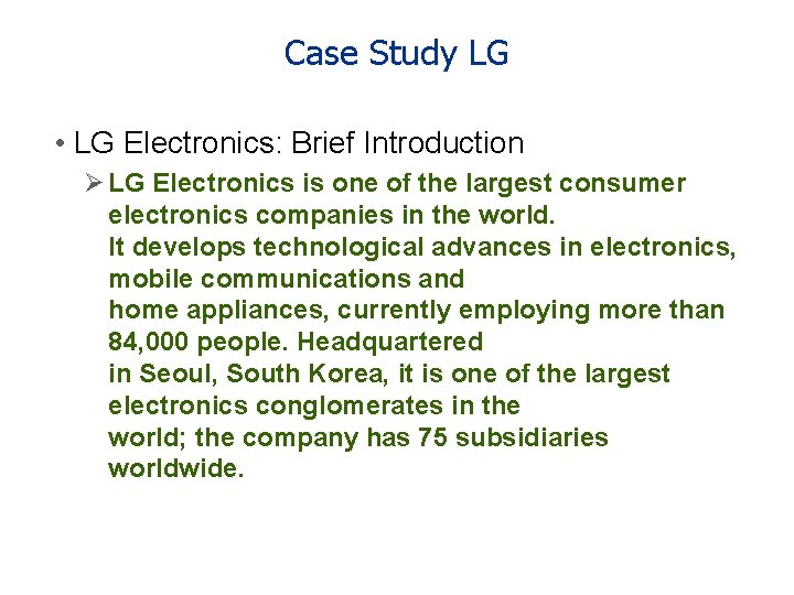 Case Study LG • LG Electronics: Brief Introduction Ø LG Electronics is one of