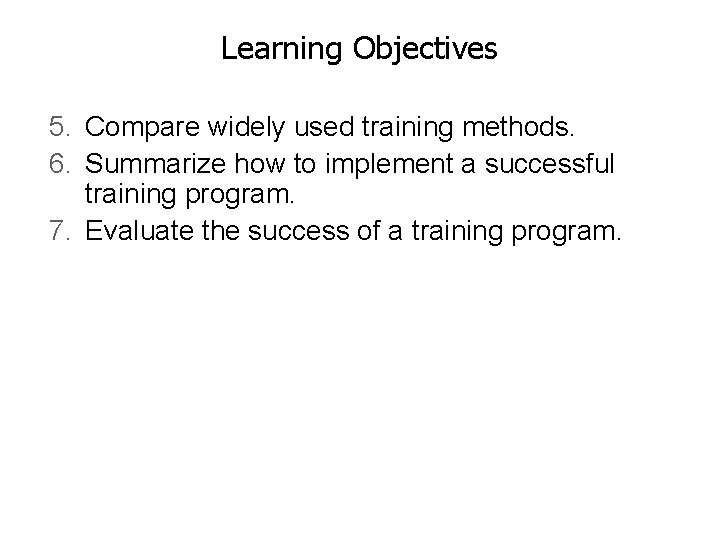 Learning Objectives 5. Compare widely used training methods. 6. Summarize how to implement a