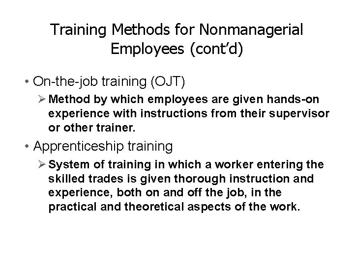 Training Methods for Nonmanagerial Employees (cont’d) • On-the-job training (OJT) Ø Method by which