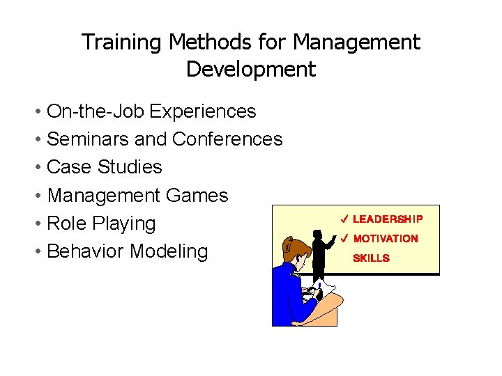Training Methods for Management Development • On-the-Job Experiences • Seminars and Conferences • Case