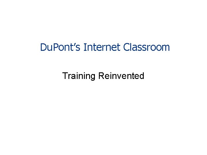 Du. Pont’s Internet Classroom Training Reinvented 