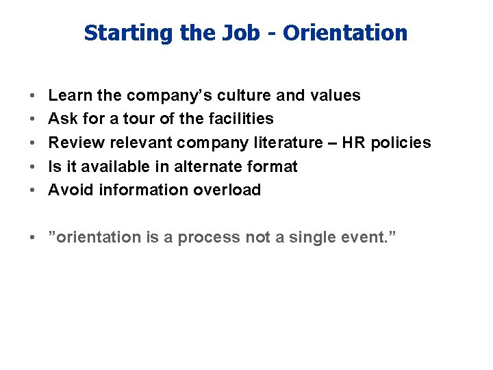 Starting the Job - Orientation • • • Learn the company’s culture and values