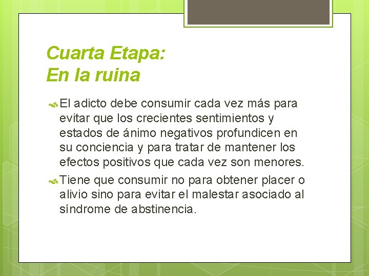 Cuarta Etapa: En la ruina El adicto debe consumir cada vez más para evitar
