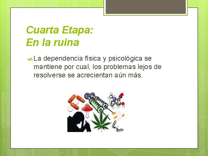 Cuarta Etapa: En la ruina La dependencia física y psicológica se mantiene por cual,