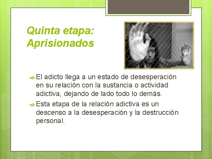 Quinta etapa: Aprisionados El adicto llega a un estado de desesperación en su relación