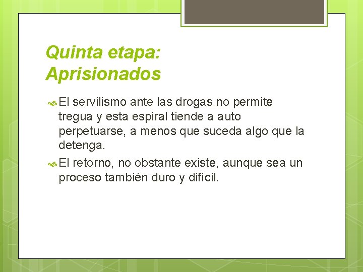 Quinta etapa: Aprisionados El servilismo ante las drogas no permite tregua y esta espiral