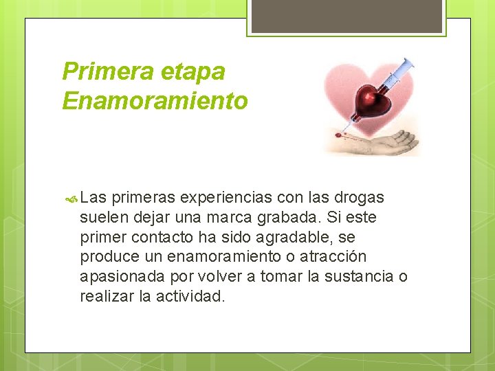 Primera etapa Enamoramiento Las primeras experiencias con las drogas suelen dejar una marca grabada.