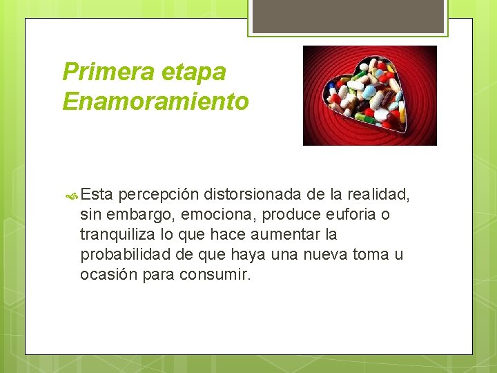 Primera etapa Enamoramiento Esta percepción distorsionada de la realidad, sin embargo, emociona, produce euforia