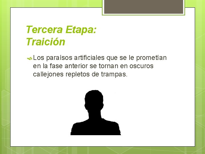 Tercera Etapa: Traición Los paraísos artificiales que se le prometían en la fase anterior