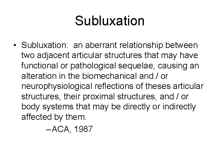 Subluxation • Subluxation: an aberrant relationship between two adjacent articular structures that may have