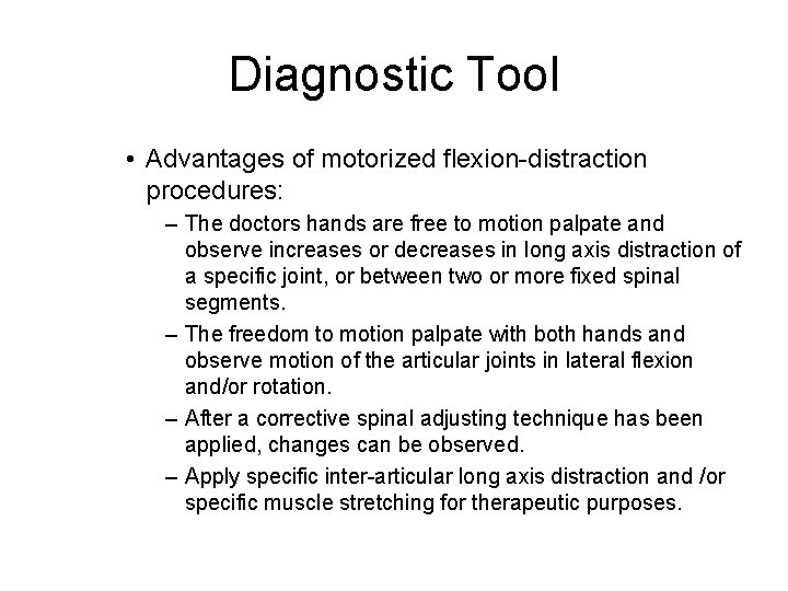 Diagnostic Tool • Advantages of motorized flexion-distraction procedures: – The doctors hands are free