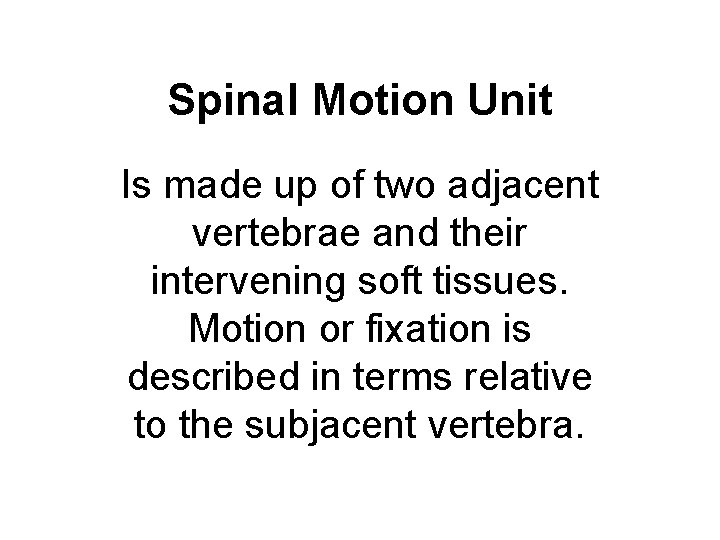 Spinal Motion Unit Is made up of two adjacent vertebrae and their intervening soft