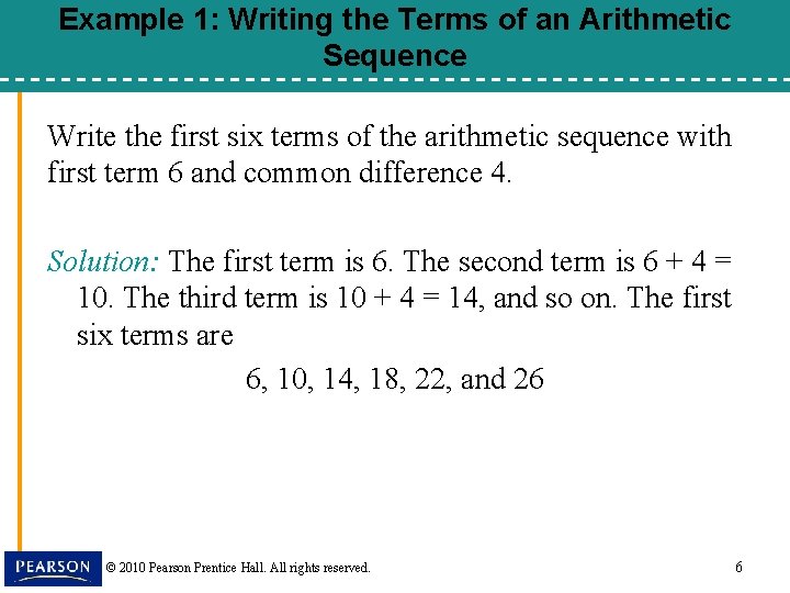 Example 1: Writing the Terms of an Arithmetic Sequence Write the first six terms