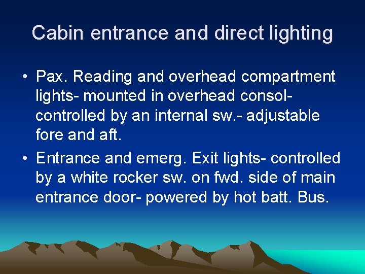 Cabin entrance and direct lighting • Pax. Reading and overhead compartment lights- mounted in