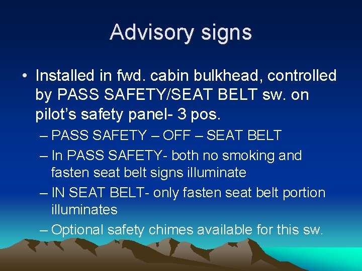 Advisory signs • Installed in fwd. cabin bulkhead, controlled by PASS SAFETY/SEAT BELT sw.