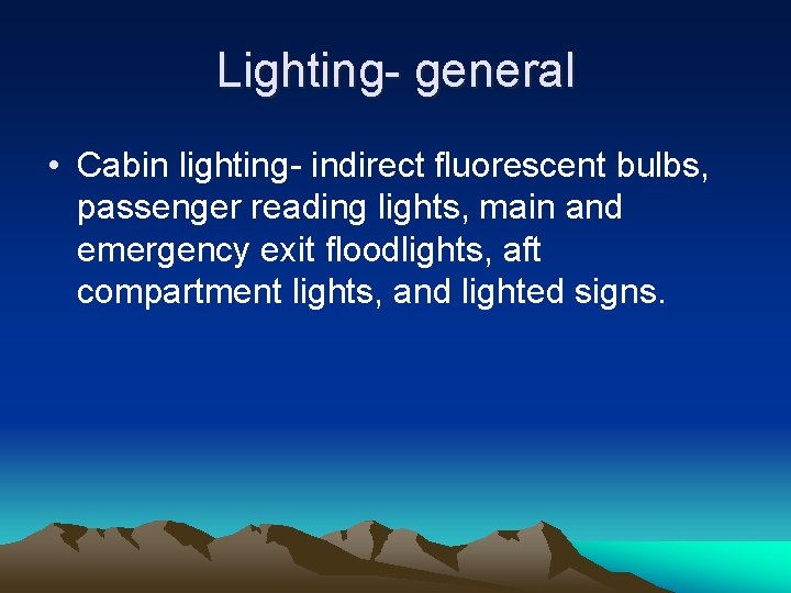 Lighting- general • Cabin lighting- indirect fluorescent bulbs, passenger reading lights, main and emergency