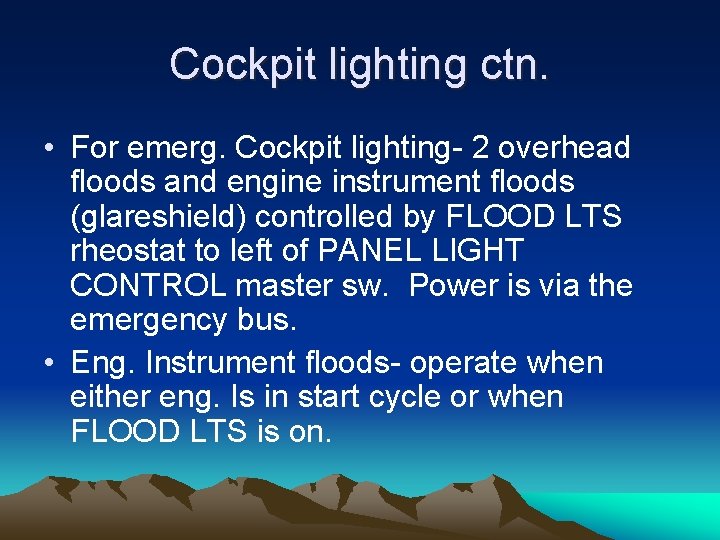 Cockpit lighting ctn. • For emerg. Cockpit lighting- 2 overhead floods and engine instrument