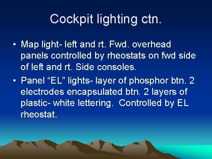 Cockpit lighting ctn. • Map light- left and rt. Fwd. overhead panels controlled by