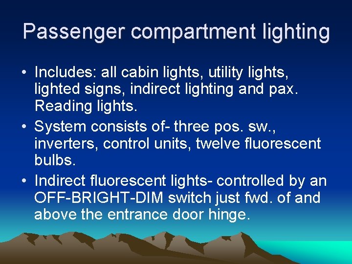 Passenger compartment lighting • Includes: all cabin lights, utility lights, lighted signs, indirect lighting