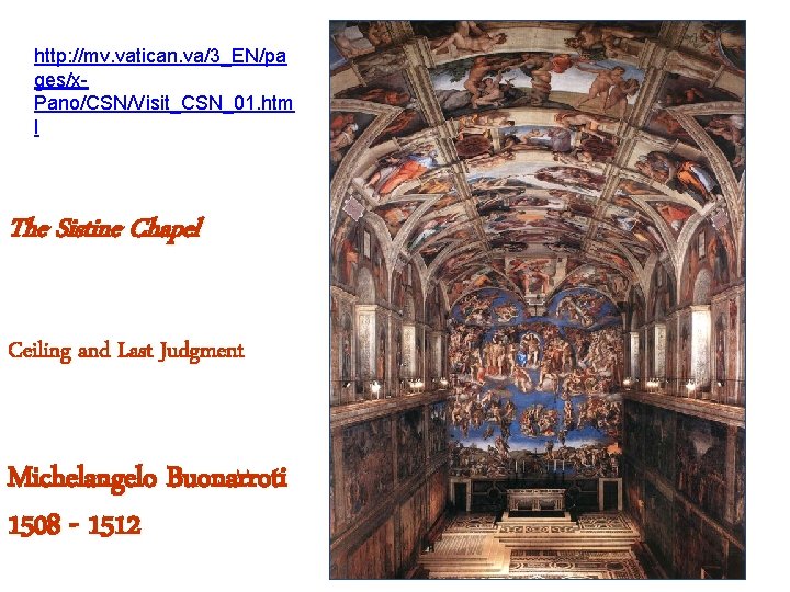 http: //mv. vatican. va/3_EN/pa ges/x. Pano/CSN/Visit_CSN_01. htm l The Sistine Chapel Ceiling and Last