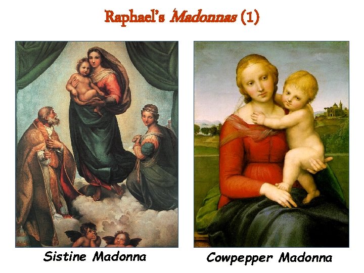 Raphael’s Madonnas (1) Sistine Madonna Cowpepper Madonna 