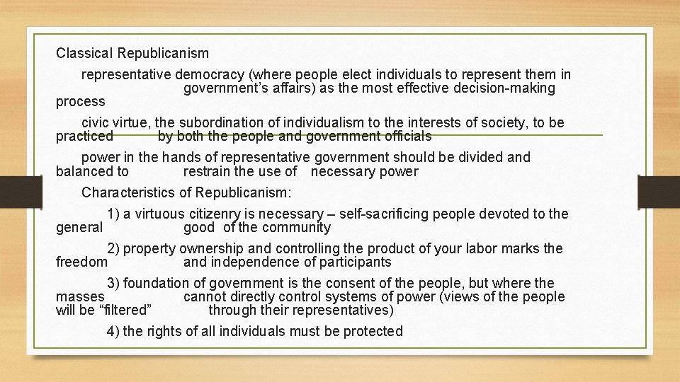 Classical Republicanism representative democracy (where people elect individuals to represent them in government’s affairs)