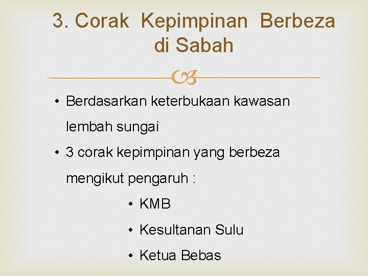 3. Corak Kepimpinan Berbeza di Sabah • Berdasarkan keterbukaan kawasan lembah sungai • 3