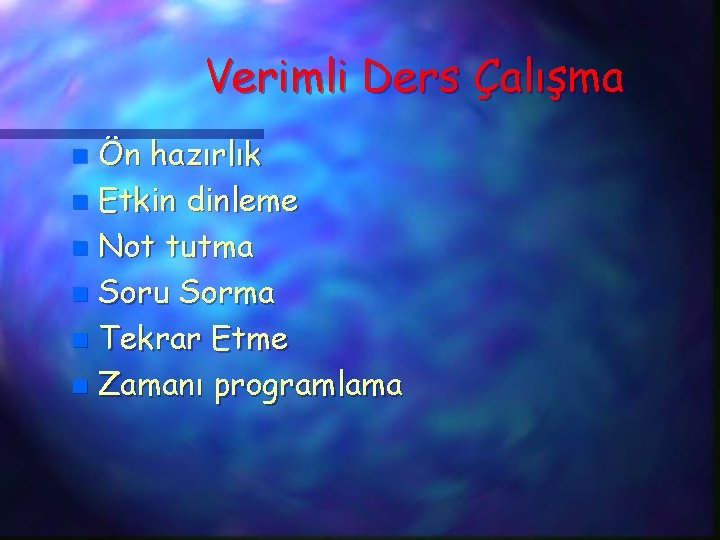 Verimli Ders Çalışma Ön hazırlık n Etkin dinleme n Not tutma n Soru Sorma