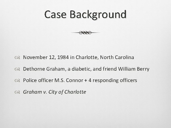 Case Background November 12, 1984 in Charlotte, North Carolina Dethorne Graham, a diabetic, and
