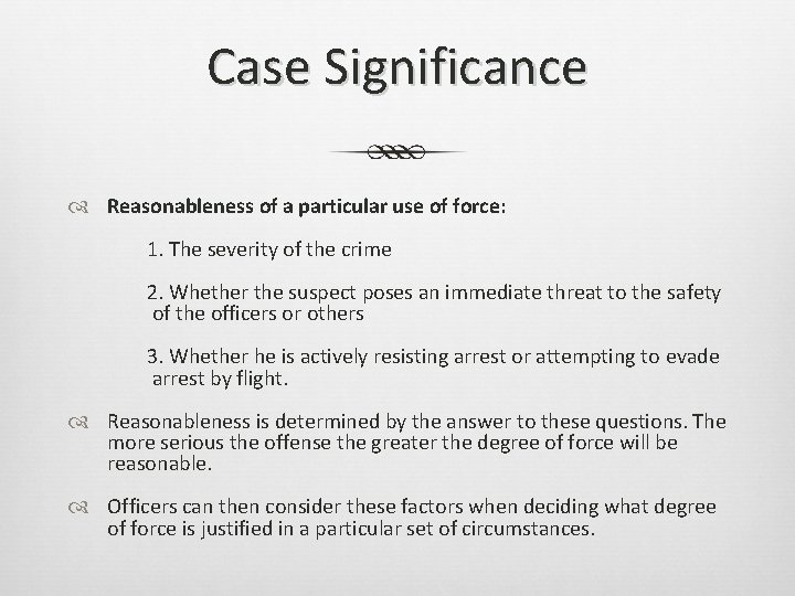 Case Significance Reasonableness of a particular use of force: 1. The severity of the