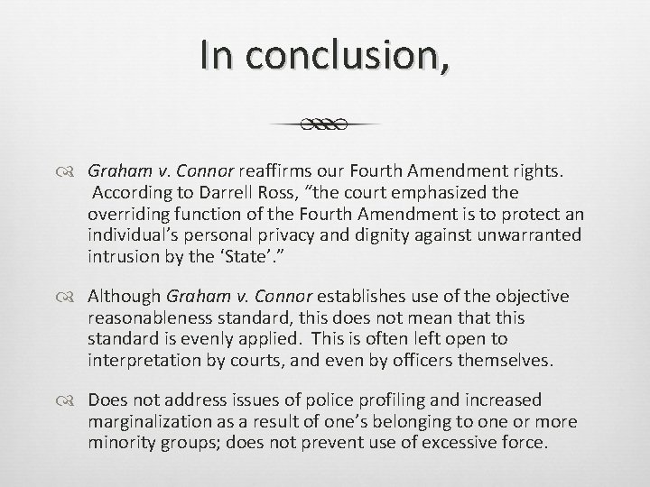 In conclusion, Graham v. Connor reaffirms our Fourth Amendment rights. According to Darrell Ross,