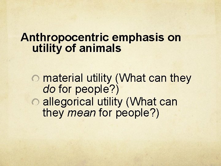 Anthropocentric emphasis on utility of animals material utility (What can they do for people?