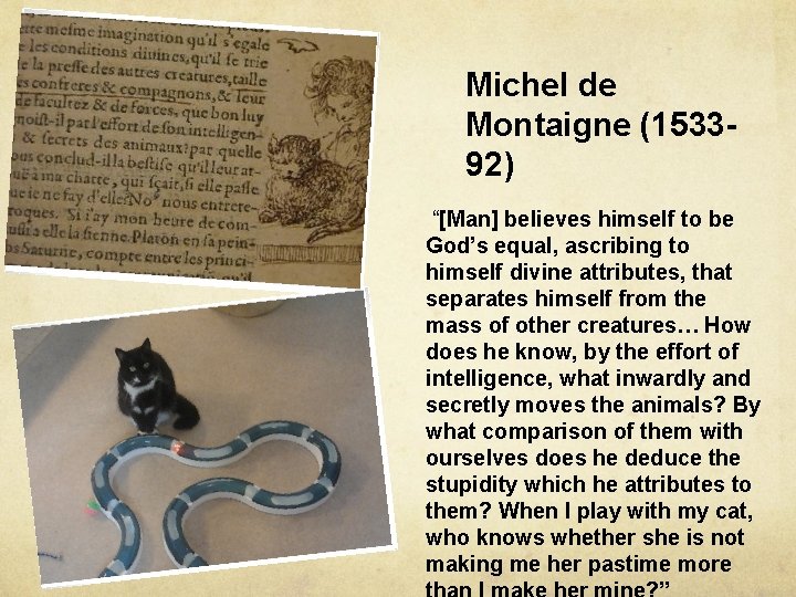Michel de Montaigne (153392) “[Man] believes himself to be God’s equal, ascribing to himself
