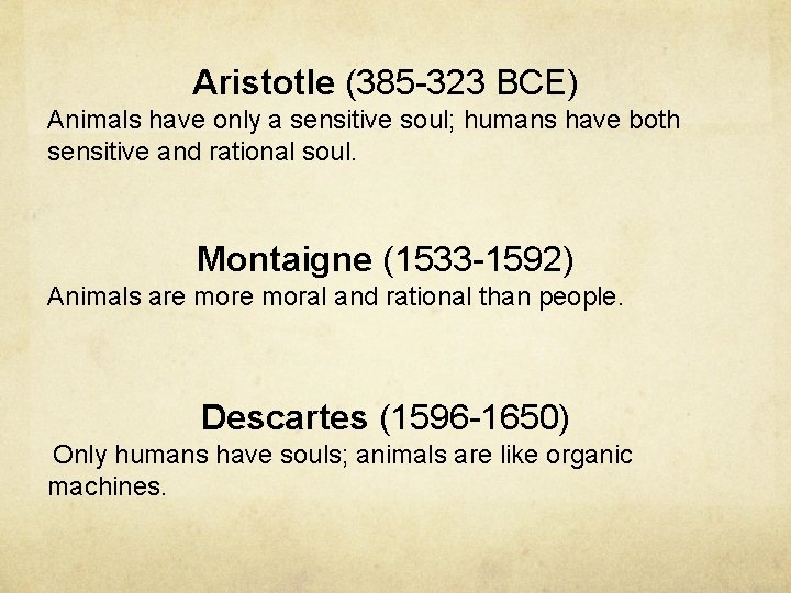 Aristotle (385 -323 BCE) Animals have only a sensitive soul; humans have both sensitive