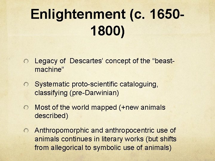 Enlightenment (c. 16501800) Legacy of Descartes’ concept of the “beastmachine” Systematic proto-scientific cataloguing, classifying