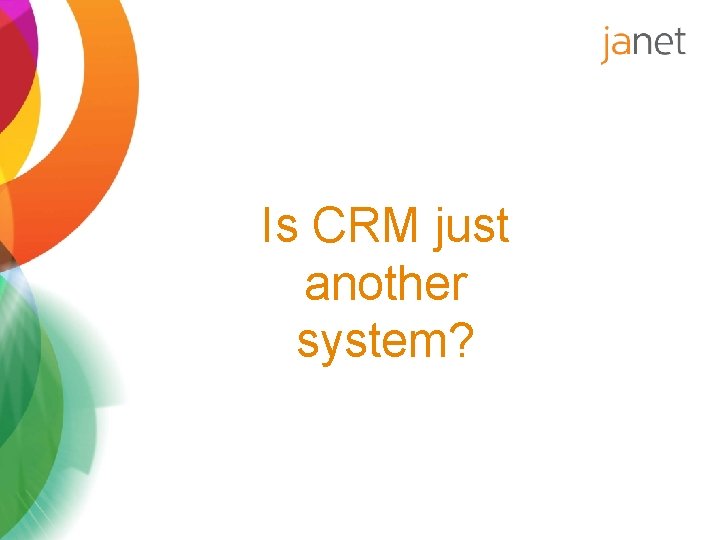 Is CRM just another system? 