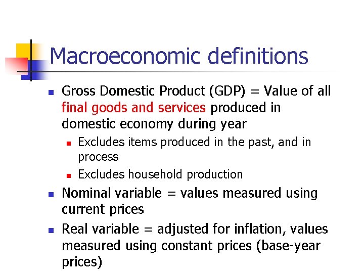 Macroeconomic definitions n Gross Domestic Product (GDP) = Value of all final goods and