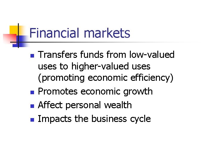 Financial markets n n Transfers funds from low-valued uses to higher-valued uses (promoting economic
